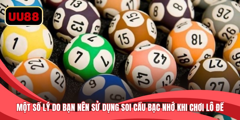 Một số lý do bạn nên sử dụng soi cầu bạc nhớ khi chơi lô đề