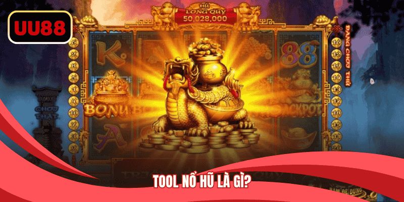 Tool nổ hũ là gì?